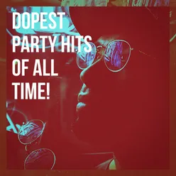 Dopest Party Hits of All Time!
