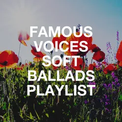 Famous Voices Soft Ballads Playlist