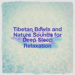 Tibetan Bowls and Nature Sounds for Deep Sleep Relaxation
