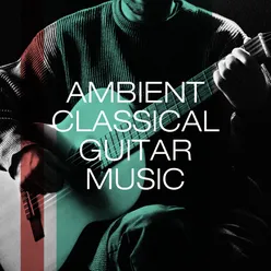 Ambient classical guitar music