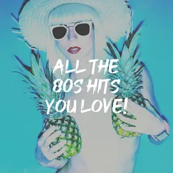 All the 80S Hits You Love!