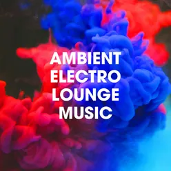 Ambient Electro Lounge Music