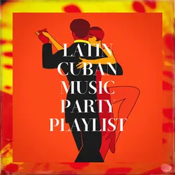 Latin Cuban Music Party Playlist