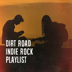 Dirt Road Indie Rock Playlist