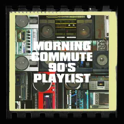 Morning Commute 90's Playlist