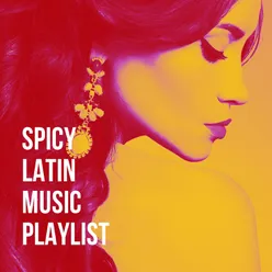 Spicy Latin Music Playlist