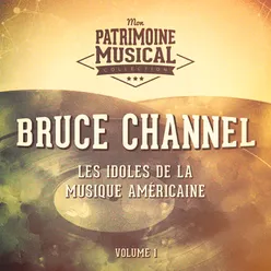 Les Idoles De La Musique Américaine: Bruce Channel, Vol. 1