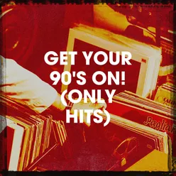 Get Your 90's on! (Only Hits)