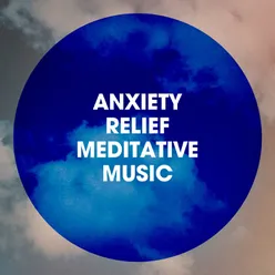 Anxiety Relief Meditative Music