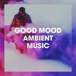 Good Mood Ambient Music