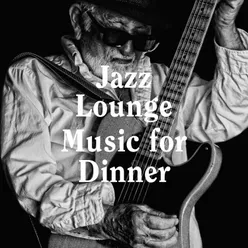 Jazz Lounge Music for Dinner
