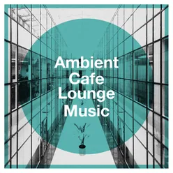 Ambient Cafe Lounge Music