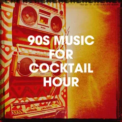 90S Music for Cocktail Hour