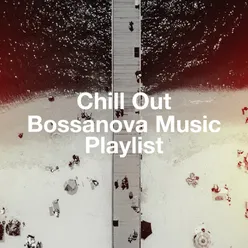 Chill Out Bossanova Music Playlist