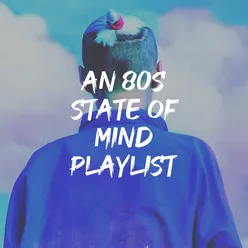 An 80S State of Mind Playlist