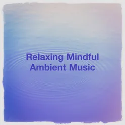 Relaxing Mindful Ambient Music