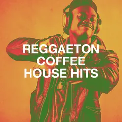 Reggaeton Coffee House Hits