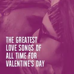 The Greatest Love Songs of All Time for Valentine's Day