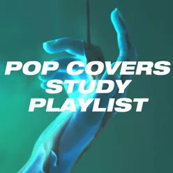 Pop Covers Study Playlist