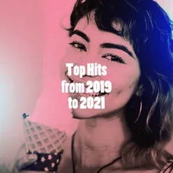 Top Hits from 2019 to 2021