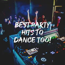Best Party Hits to Dance Too!