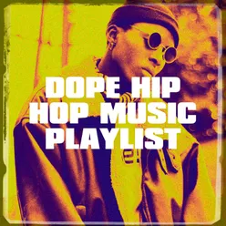 Dope Hip Hop Music Playlist