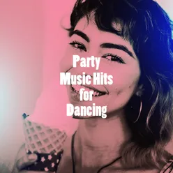 Party Music Hits for Dancing