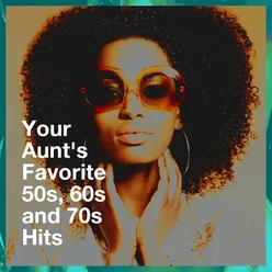 Your Aunt's Favorite 50s, 60s and 70s Hits