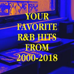 Your Favorite R&B Hits from 2000-2018