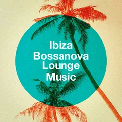 Ibiza Bossanova Lounge Music