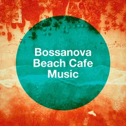 Bossanova Beach Cafe Music