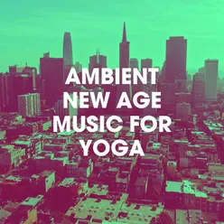 Ambient New Age Music for Yoga
