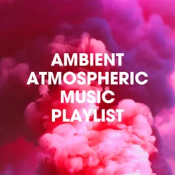 Ambient Atmospheric Music Playlist