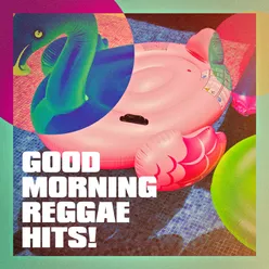 Good Morning Reggae Hits!
