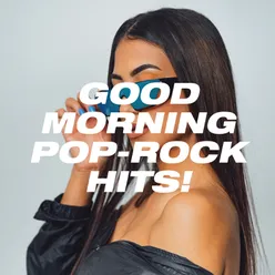 Good Morning Pop-Rock Hits!