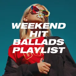 Weekend Hit Ballads Playlist