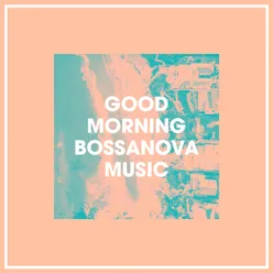 Good Morning Bossanova Music