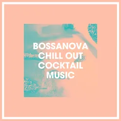 Bossanova Chill Out Cocktail Music