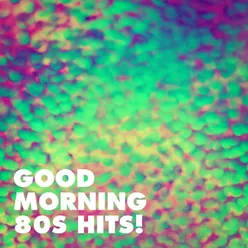 Good Morning 80s Hits!