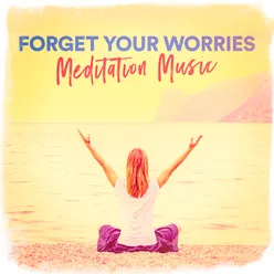 Forget Your Worries Meditation Music