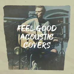 Feel Good Acoustic Covers