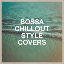 Bossa Chillout Style Covers