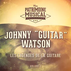 Les légendes de la guitare : Johnny "Guitar" Watson, Vol. 1
