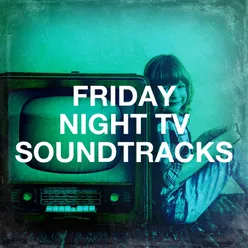 Friday Night TV Soundtracks