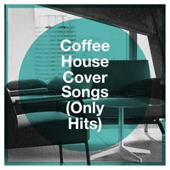Coffee House Cover Songs (Only Hits)
