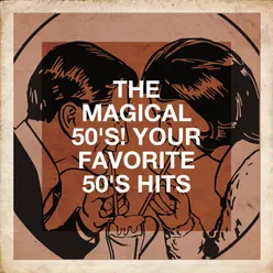 The Magical 50's! Your Favorite 50's Hits