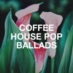 Coffee House Pop Ballads