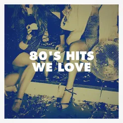 80's Hits We Love