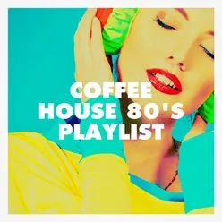 Coffee House 80's Playlist