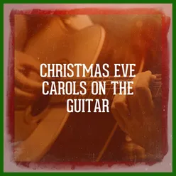 Christmas Eve Carols On the Guitar